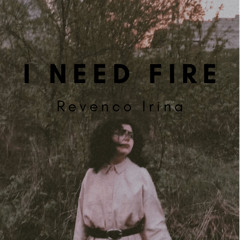 I need fire - Revenco Irina DEMO VERSION