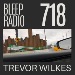 Bleep Radio #718 - Trevor Wilkes [Main Bus Blues]