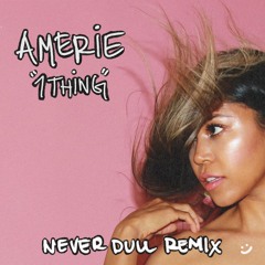 AMERIE - 1 THING (NEVER DULL REMIX)