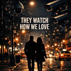 THEY WATCH HOW WE LOVE
