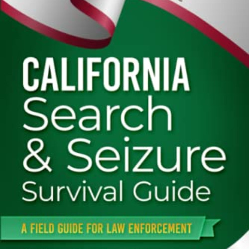 [DOWNLOAD] KINDLE 📰 California Search & Seizure Survival Guide: A Field Guilde for L