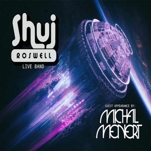 Shuj Roswell Live with special guest Michal Menert