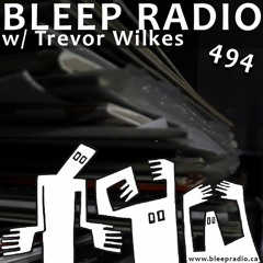 Bleep Radio #494 w/ Trevor Wilkes [Prawns Are Wronguns]