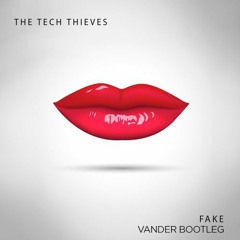 The Tech Thieves - Fake (VANDER Bootleg)
