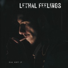 Zal Got It - Lethal Feelings