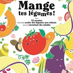 TÉLÉCHARGER Mange tes légumes !. 75 recettes pour faire avaler des légumes aux enfants en leur r