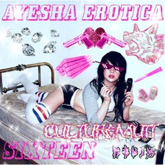 AYESHA EROTICA - SIXTEEN (CULTUREMUTT REMIX)