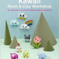 DOWNLOAD EBOOK 📖 Kawaii Resin and Clay Workshop: Crafting Super-Cute Charms, Miniatu