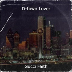 D-town Lover- Gucci Faith feat (prod. AIRAVATA)