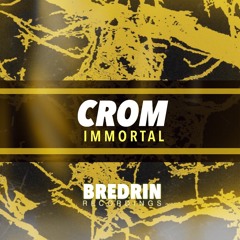 CROM - IMMORTAL [FREE DOWNLOAD]