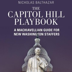 Kindle⚡online✔PDF The Capitol Hill Playbook: A Machiavellian Guide for Young Political Professi