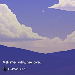 Ask me why, my love, we couldn't fly?