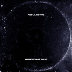 Abdul Horus - Whispers Of Echo