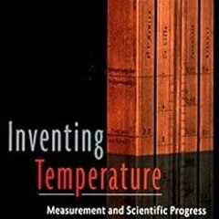 free PDF 📑 Inventing Temperature: Measurement and Scientific Progress (Oxford Studie