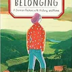 [Read] [EBOOK EPUB KINDLE PDF] Belonging: A German Reckons with History and Home by N