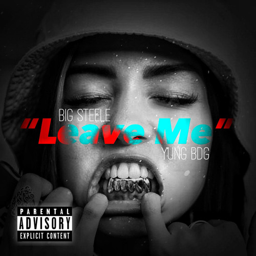 Stream BIG STEELE - Leave Me FT. Yung BDG (Prod. By Big Steele) by Big Steele | Listen online for free on SoundCloud