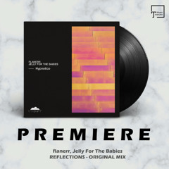 PREMIERE: flanerr, Jelly For The Babies - Reflections (Original Mix) [THE PURR]