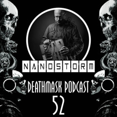 Deathmask Podcast 52 - Nanostorm