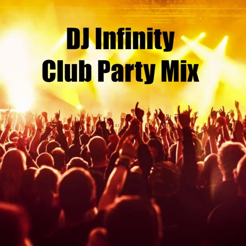 Stream Club Party Mix [DJ Infinity] by DJ Infinity Listen online for