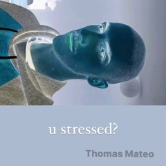 u stressed?
