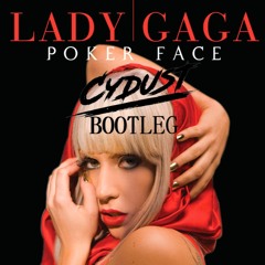 Poker Face (Cydust Bootleg) - Lady Gaga "FREE RELEASE" [BUY = FREE DOWNLOAD]