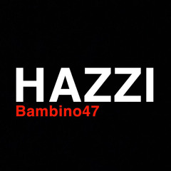 Bambino47 - Hazzi