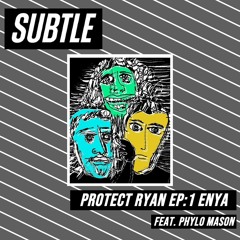 Protect Ryan feat. Phylo Mason - Episode 1 Enya - Subtle 01.04.23