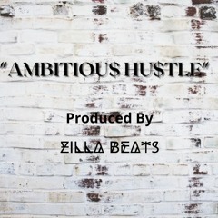 Ambitious Hustle- Produced by Zilla Beats