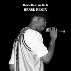This Is How We Do It - HRNSK REMIX