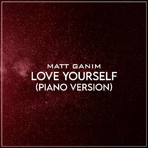 Love Yourself (Piano Version) - Matt Ganim