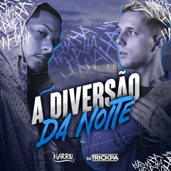 A Diversão Da Noite - DJ Narru & DJ Trickpa