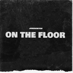 JOKESONYOU - On The Floor