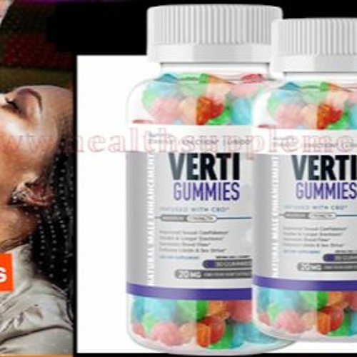 Verti Male Enhancement CBD Gummies--How Does It Work (Legit Or Scam FDA Approved 2023)