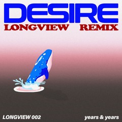 Years & Years - Desire (Longview Remix)