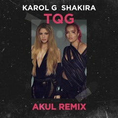 Karol G, Shakira - TQG (AKUL Remix) [Free Download]