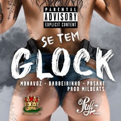 Se Tem Glock - MBnaVoz, PBSant, Barbeirinho Prod Milbeats