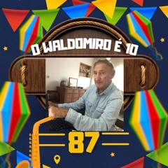 O Waldomiro É 10