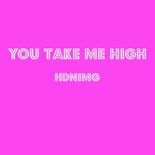 YOU TAKE ME HIGH