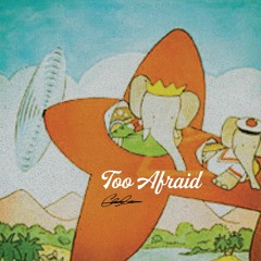 Too Afraid