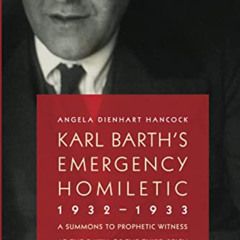 [Get] EPUB 🖋️ Karl Barth's Emergency Homiletic, 1932-1933: A Summons to Prophetic Wi