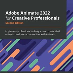 [VIEW] EBOOK EPUB KINDLE PDF Adobe Animate 2022 for Creative Professionals: Implement professional t