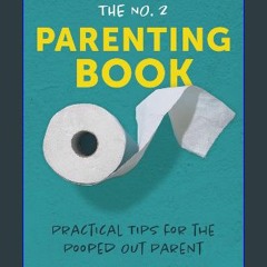 [ebook] read pdf ⚡ The No. 2 Parenting Book: Practical Tips for the Pooped Out Parent Full Pdf
