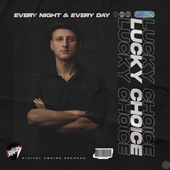 Lucky Choice - Every Night & Every Day [Out Now]