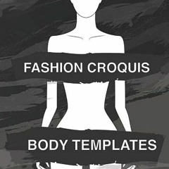 [PDF] Read Fashion Croquis Body Templates: Sketch quickly & easily on 80 body templates with profess