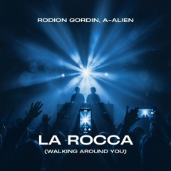 RODION GORDIN, A-ALIEN -  LA ROCCA (WALKING AROUND YOU)