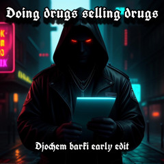 Doing drugs selling drugs - early edit DJOCHEM BARKI