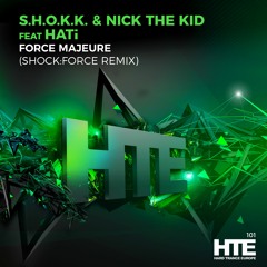 S.H.O.K.K & Nick The Kid Feat. HATi - Force Majeure (SHOCKFORCE) [HTE Recordings]