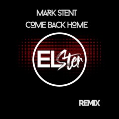 Mark Stent - Come Back Home  (Elster Remix)