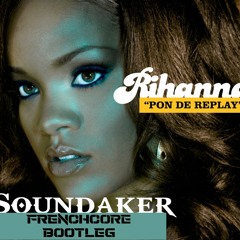 Rihanna - Pon De Replay (Soundaker Frenchcore Bootleg)