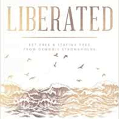 [DOWNLOAD] KINDLE ✉️ Liberated: Set Free and Staying Free from Demonic Strongholds by